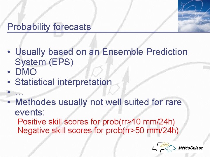 Probability forecasts • Usually based on an Ensemble Prediction System (EPS) • DMO •