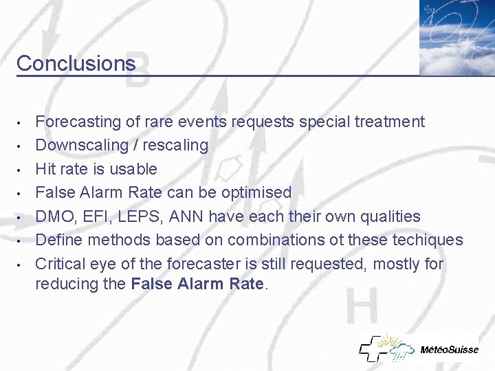 Conclusions • • Forecasting of rare events requests special treatment Downscaling / rescaling Hit