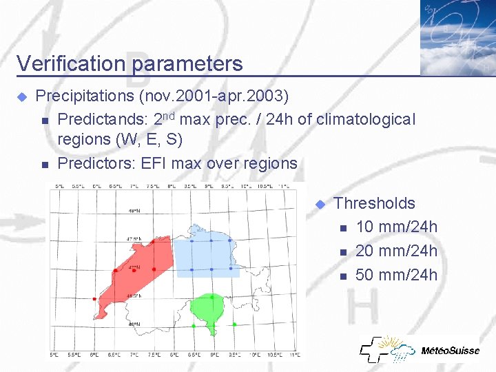 Verification parameters u Precipitations (nov. 2001 -apr. 2003) n Predictands: 2 nd max prec.