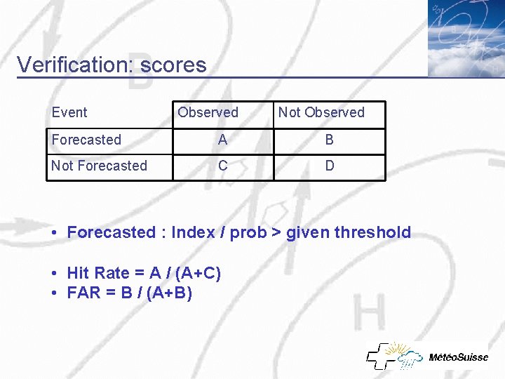 Verification: scores Event Observed Not Observed Forecasted A B Not Forecasted C D •