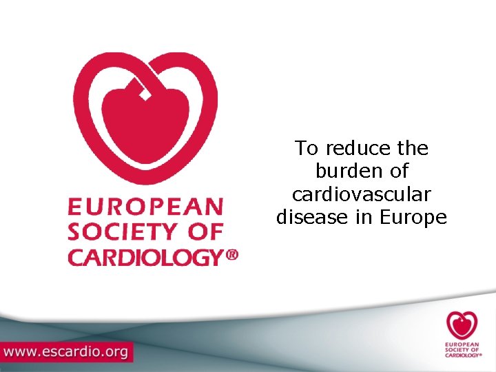 To reduce the burden of cardiovascular disease in Europe 