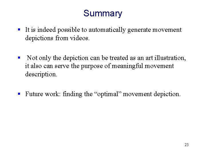 Summary § It is indeed possible to automatically generate movement depictions from videos. §