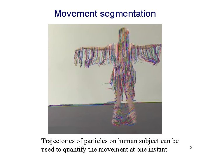 Movement segmentation Trajectories of particles on human subject can be used to quantify the