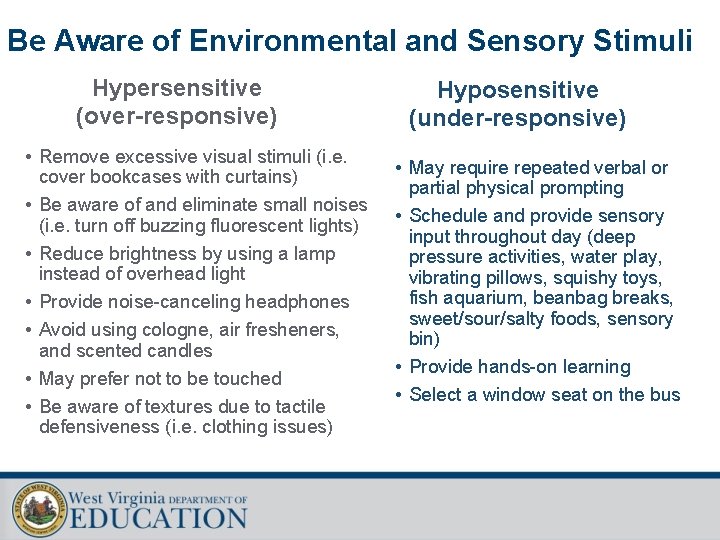 Be Aware of Environmental and Sensory Stimuli Hypersensitive (over-responsive) • Remove excessive visual stimuli