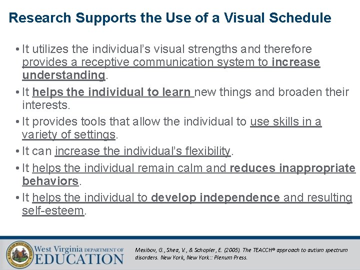 Research Supports the Use of a Visual Schedule • It utilizes the individual’s visual