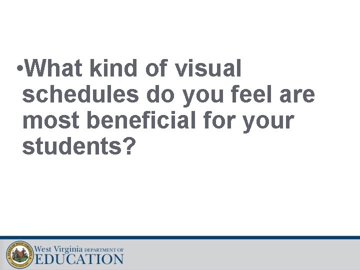  • What kind of visual schedules do you feel are most beneficial for