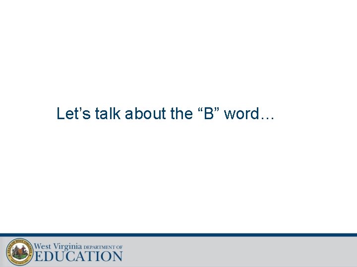 Let’s talk about the “B” word… 