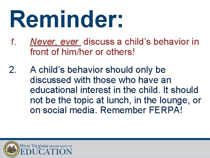 Reminder: 1. Never, ever discuss a child’s behavior in front of him/her or others!