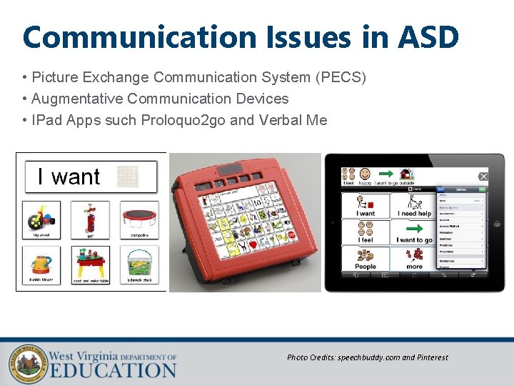 Communication Issues in ASD • Picture Exchange Communication System (PECS) • Augmentative Communication Devices