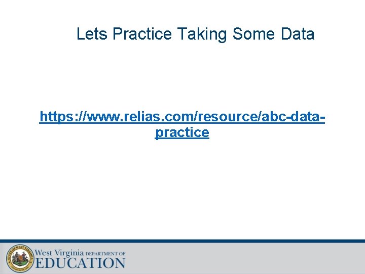 Lets Practice Taking Some Data https: //www. relias. com/resource/abc-datapractice 