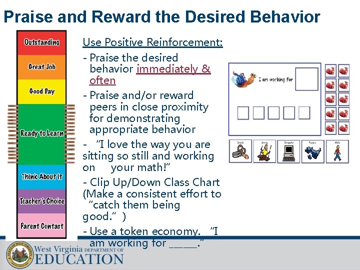 Praise and Reward the Desired Behavior Use Positive Reinforcement: - Praise the desired behavior