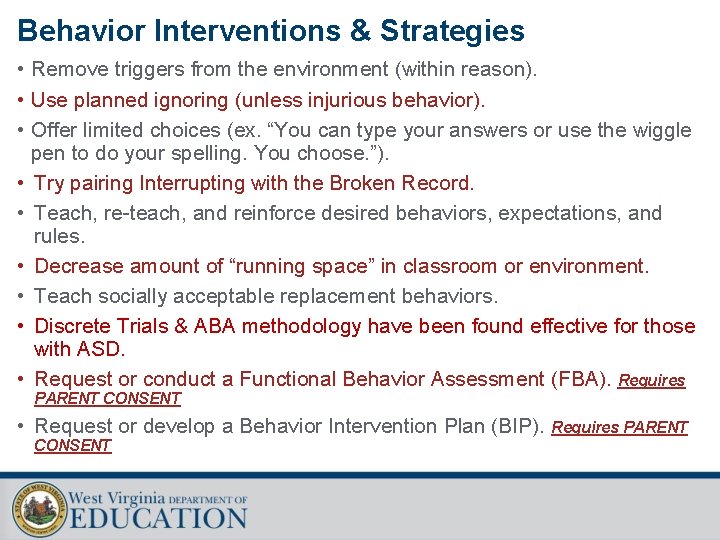 Behavior Interventions & Strategies • Remove triggers from the environment (within reason). • Use
