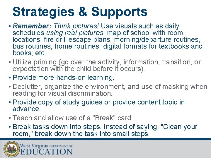 Strategies & Supports • Remember: Think pictures! Use visuals such as daily schedules using