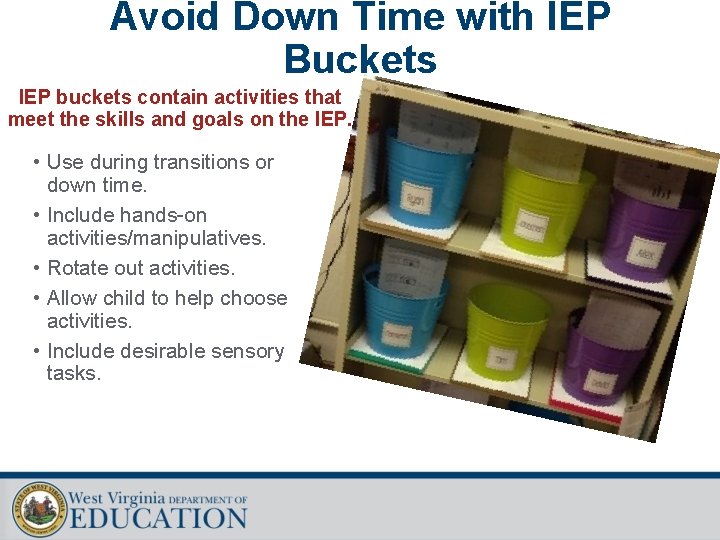 Avoid Down Time with IEP Buckets IEP buckets contain activities that meet the skills