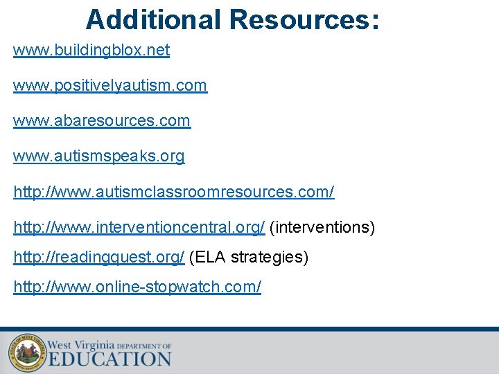 Additional Resources: www. buildingblox. net www. positivelyautism. com www. abaresources. com www. autismspeaks. org