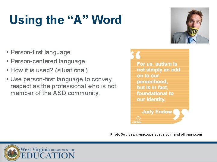 Using the “A” Word • Person-first language • Person-centered language • How it is