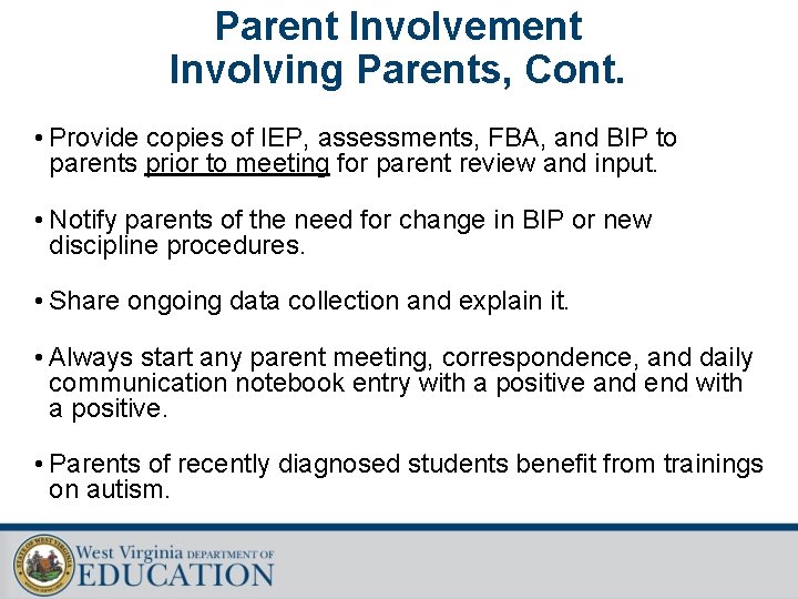 Parent Involvement Involving Parents, Cont. • Provide copies of IEP, assessments, FBA, and BIP