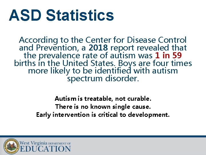 ASD Statistics According to the Center for Disease Control and Prevention, a 2018 report