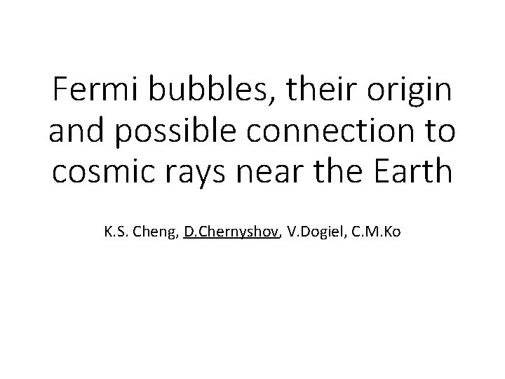 Fermi bubbles, their origin and possible connection to cosmic rays near the Earth K.