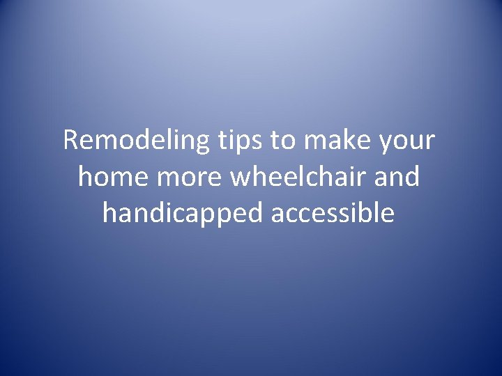 Remodeling tips to make your home more wheelchair