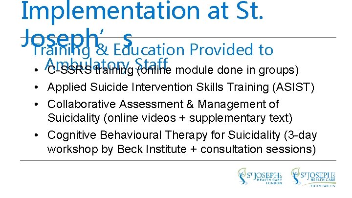 Implementation at St. Joseph’s Training & Education Provided to • Ambulatory C-SSRS training Staff