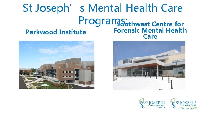 St Joseph’s Mental Health Care Programs: Southwest Centre for Parkwood Institute Forensic Mental Health