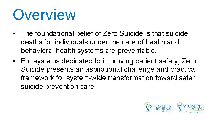 Overview • The foundational belief of Zero Suicide is that suicide deaths for individuals