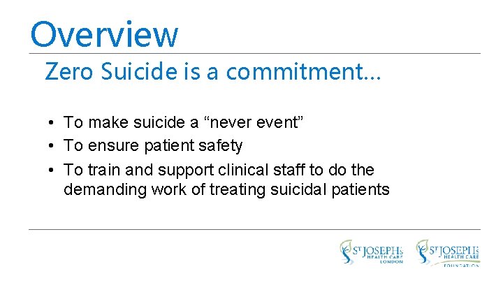 Overview Zero Suicide is a commitment… • To make suicide a “never event” •