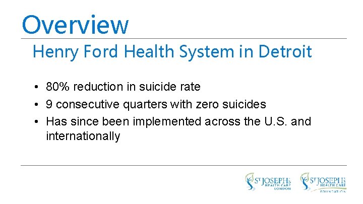 Overview Henry Ford Health System in Detroit • 80% reduction in suicide rate •