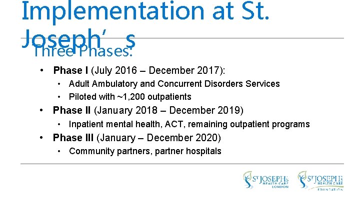 Implementation at St. Joseph’s Three Phases: • Phase I (July 2016 – December 2017):