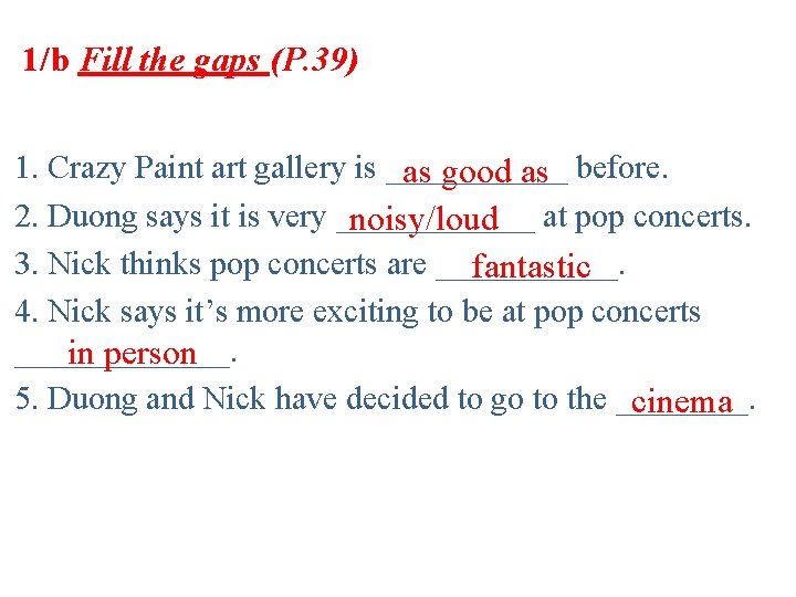 1/b Fill the gaps (P. 39) 1. Crazy Paint art gallery is ______ as