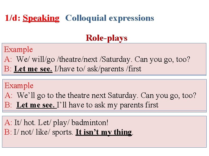 1/d: Speaking Colloquial expressions Role-plays Example A: Would/ you/ like /go /out/dinner/ tonight? A: