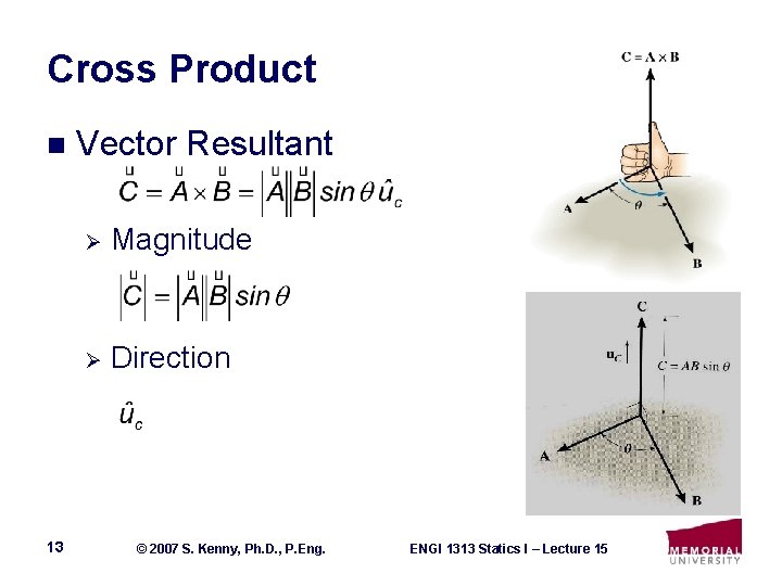 Cross Product n 13 Vector Resultant Ø Magnitude Ø Direction © 2007 S. Kenny,