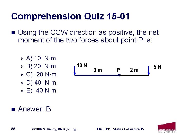 Comprehension Quiz 15 -01 n Using the CCW direction as positive, the net moment