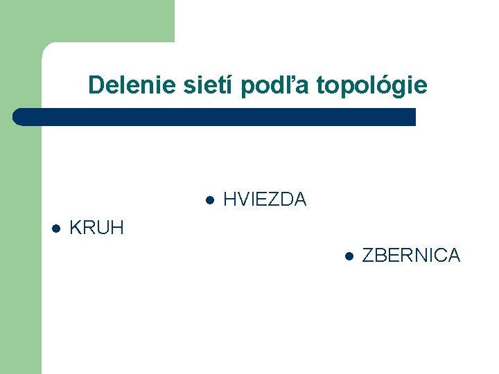 Delenie sietí podľa topológie l l HVIEZDA KRUH l ZBERNICA Delenie sietí podľa topológie l l HVIEZDA KRUH l ZBERNICA