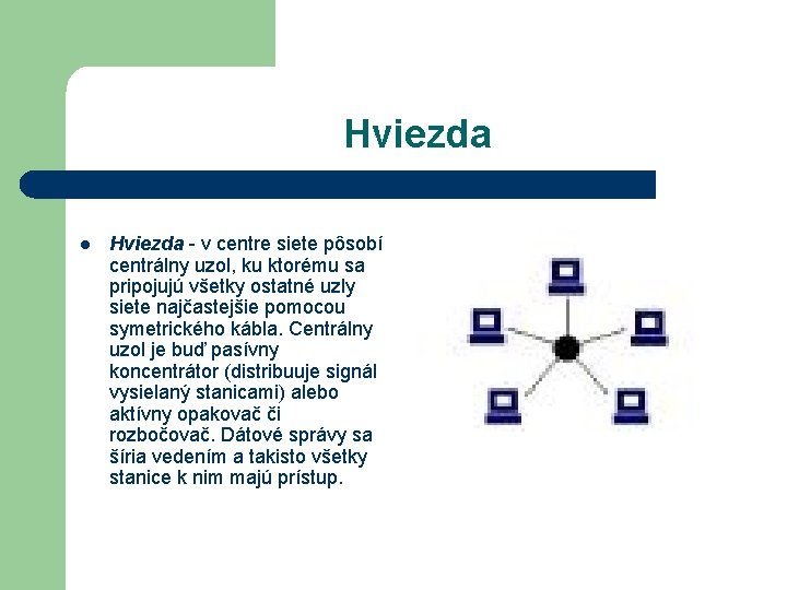 Hviezda l Hviezda - v centre siete pôsobí centrálny uzol, ku ktorému sa pripojujú Hviezda l Hviezda - v centre siete pôsobí centrálny uzol, ku ktorému sa pripojujú