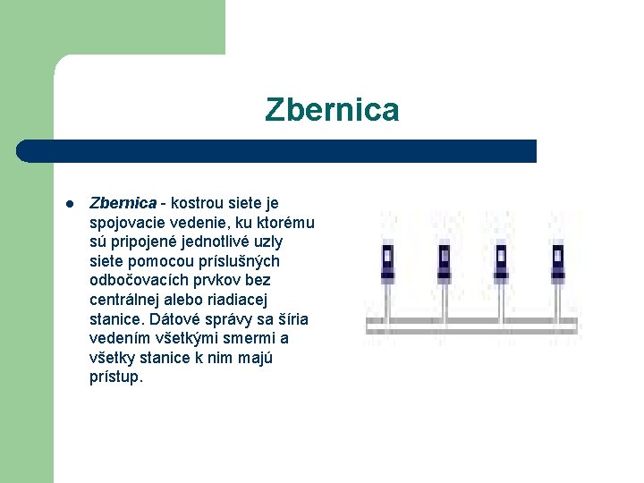 Zbernica l Zbernica - kostrou siete je spojovacie vedenie, ku ktorému sú pripojené jednotlivé Zbernica l Zbernica - kostrou siete je spojovacie vedenie, ku ktorému sú pripojené jednotlivé
