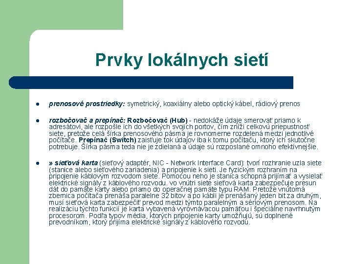 Prvky lokálnych sietí l prenosové prostriedky: symetrický, koaxiálny alebo optický kábel, rádiový prenos l Prvky lokálnych sietí l prenosové prostriedky: symetrický, koaxiálny alebo optický kábel, rádiový prenos l