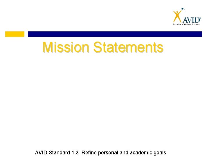 Mission Statements AVID Standard 1. 3 Refine personal and academic goals 