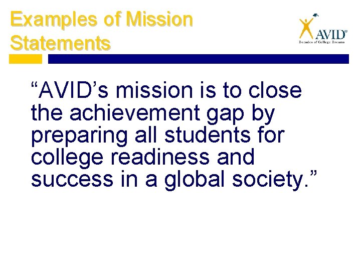 Examples of Mission Statements “AVID’s mission is to close the achievement gap by preparing