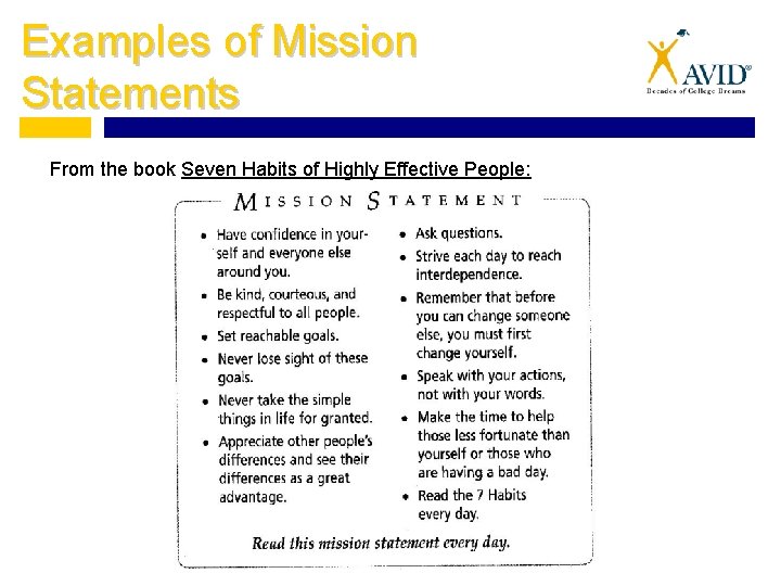 Examples of Mission Statements From the book Seven Habits of Highly Effective People: 