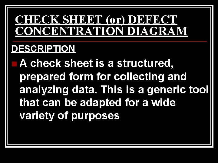 CHECK SHEET (or) DEFECT CONCENTRATION DIAGRAM DESCRIPTION n. A check sheet is a structured,