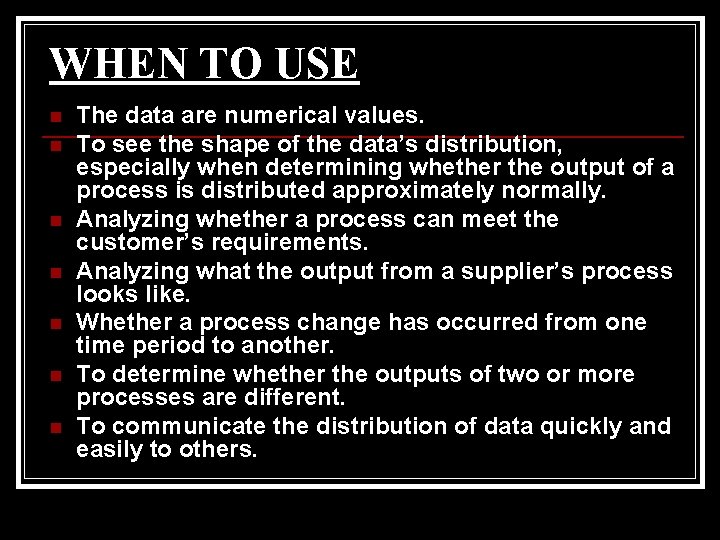 WHEN TO USE n n n n The data are numerical values. To see