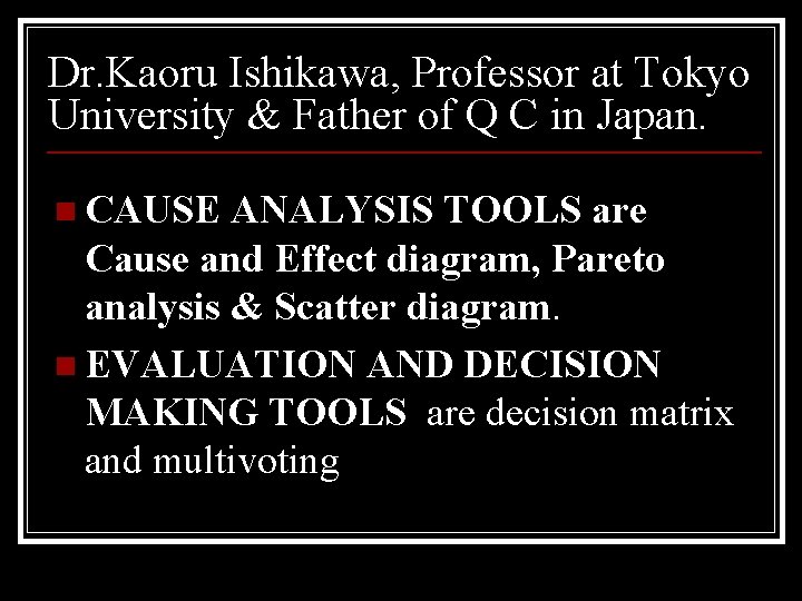 Dr. Kaoru Ishikawa, Professor at Tokyo University & Father of Q C in Japan.