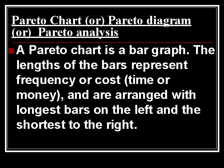 Pareto Chart (or) Pareto diagram (or) Pareto analysis n A Pareto chart is a
