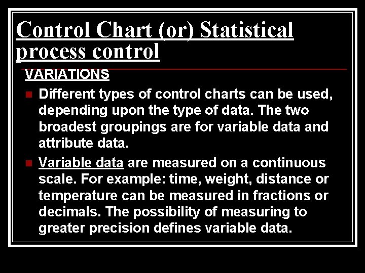 Control Chart (or) Statistical process control VARIATIONS n Different types of control charts can
