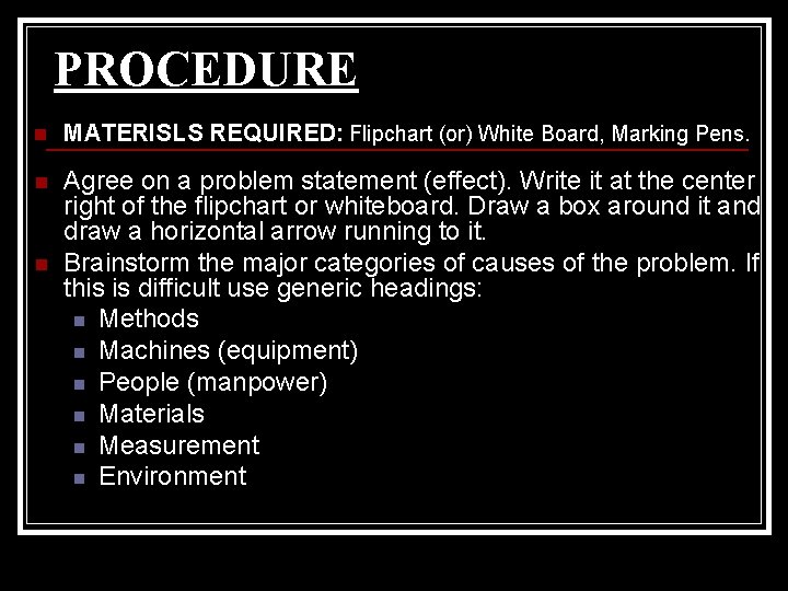 PROCEDURE n MATERISLS REQUIRED: Flipchart (or) White Board, Marking Pens. n Agree on a