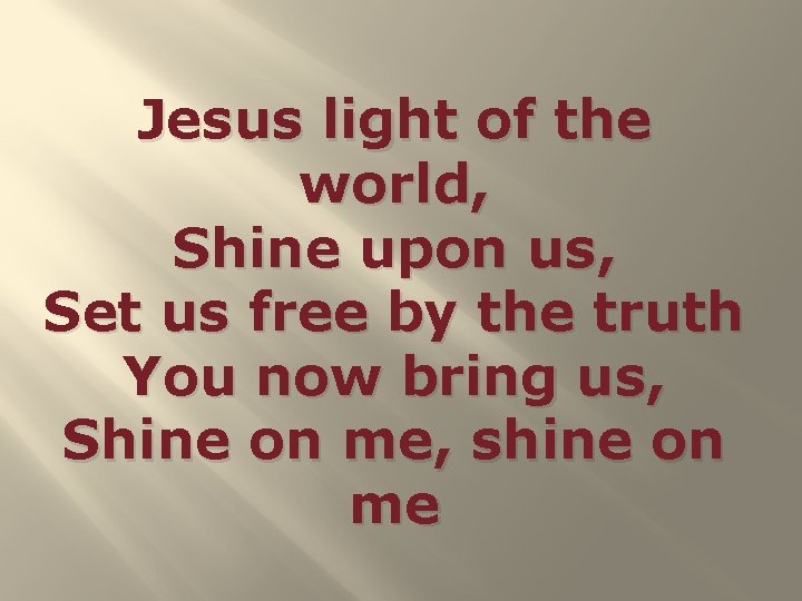 Jesus light of the world, Shine upon us, Set us free by the truth
