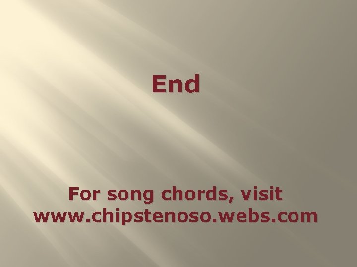End For song chords, visit www. chipstenoso. webs. com 