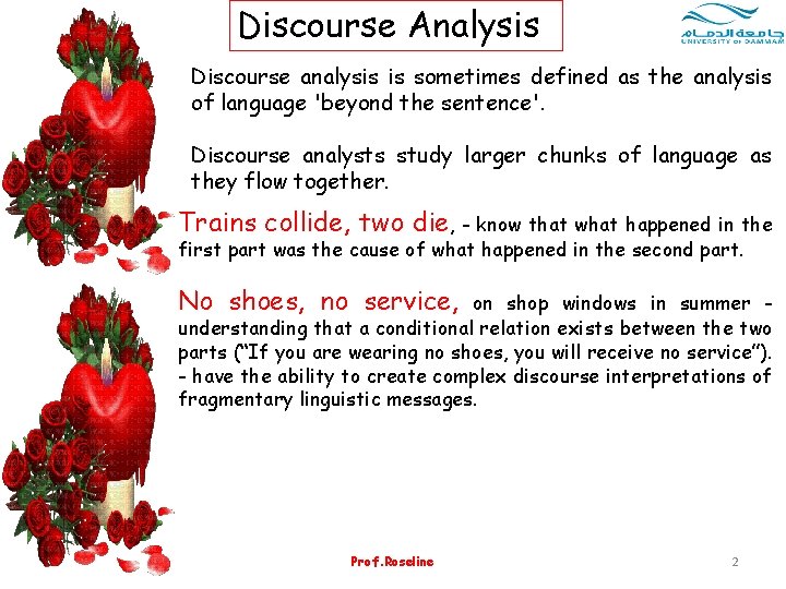 Discourse Analysis Discourse analysis is sometimes defined as the analysis of language 'beyond the